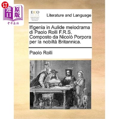 海外直订Ifigenia in Aulide Melodrama Di Paolo Rolli F.R.S. Composto Da Nicolo Porpora Pe 保罗·罗莉·f.r.
