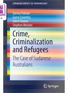 海外直订Crime, Criminalization and Refugees: The Case of Sudanese Australians 犯罪、刑事定罪和难民:苏丹籍澳大利亚人