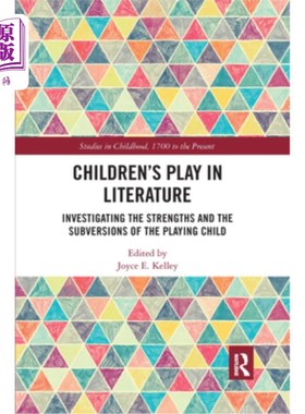 海外直订Children's Play in Literature: Investigating the Strengths and the Subversions o 文学中的儿童游戏:研究玩耍