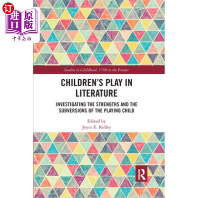 海外直订Children's Play in Literature: Investigating the Strengths and the Subversions o 文学中的儿童游戏:研究玩耍