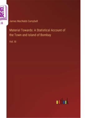 海外直订Material Towards: A Statistical Account of the Town and Island of Bombay: Vol. I 材料：孟买城和岛的统计说明