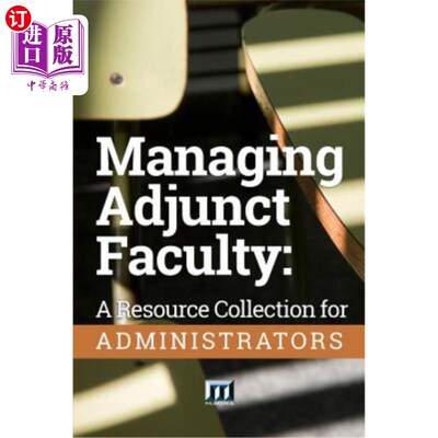 海外直订Managing Adjunct Faculty: A Resource Collection for Administrators 管理附属教员：管理员的资源集合