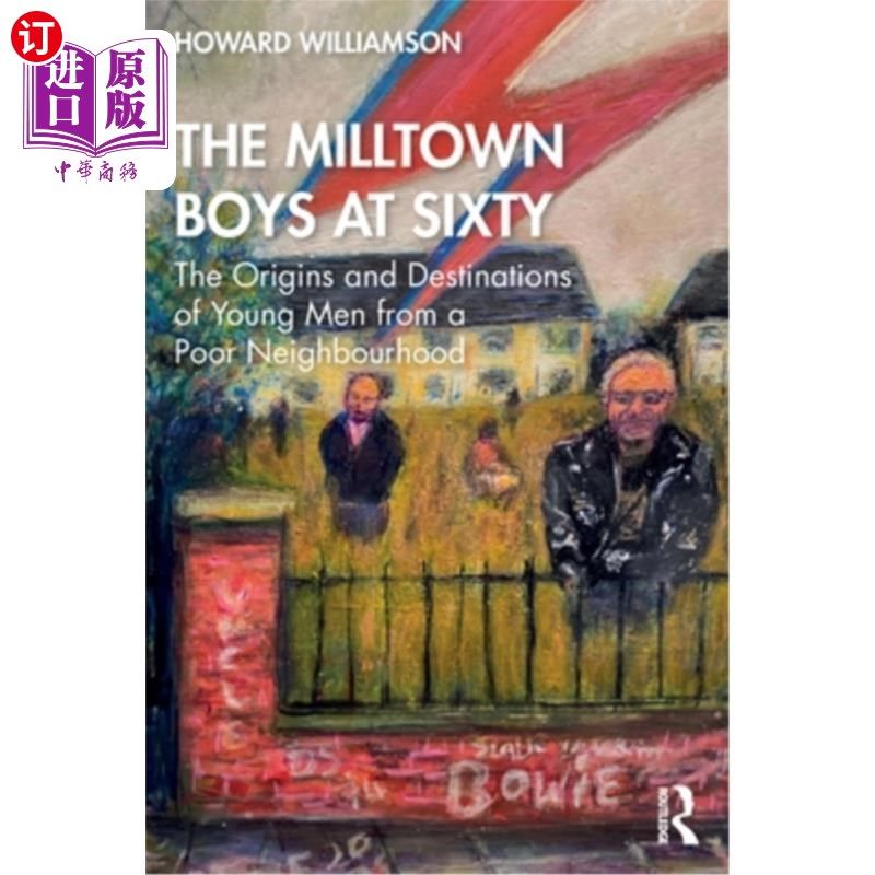 海外直订The Milltown Boys at Sixty: The Origins and Destinations of Young Men from a Poo 《60岁的磨坊男孩:来自贫困