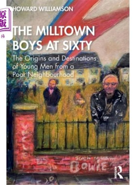 海外直订The Milltown Boys at Sixty: The Origins and Destinations of Young Men from a Poo 《60岁的磨坊男孩:来自贫困