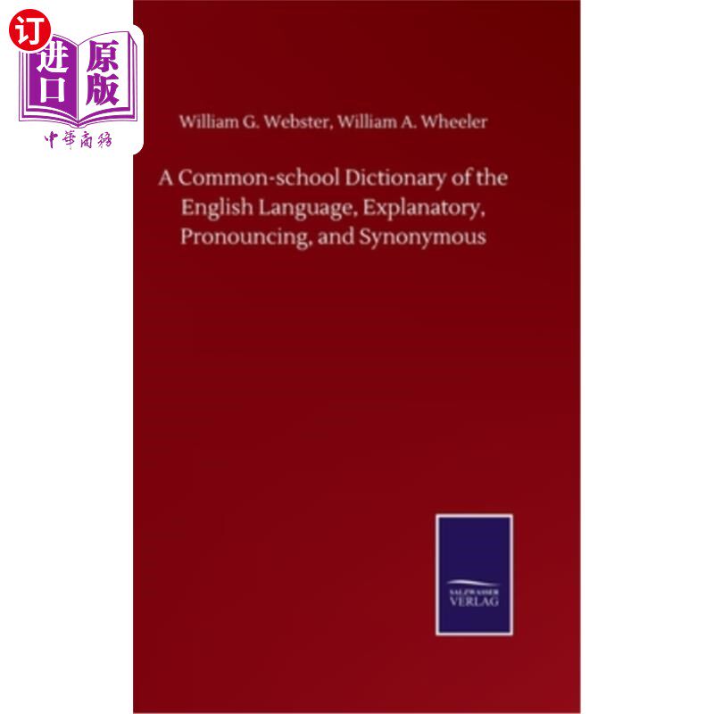 海外直订A Common-school Dictionary of the English Language, Explanatory, Pronouncing, an 一本普通的学校英语词典，包