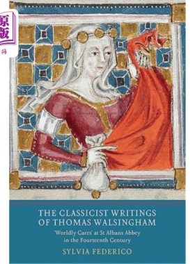 海外直订The Classicist Writings of Thomas Walsingham: `Worldly Cares' at St Albans Abbey 托马斯·沃尔辛厄姆的古典主