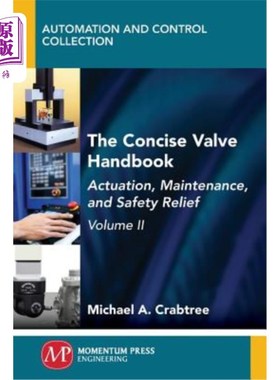 海外直订The Concise Valve Handbook, Volume II: Actuation, Maintenance, and Safety Relief 简明阀门手册，第二卷：驱动
