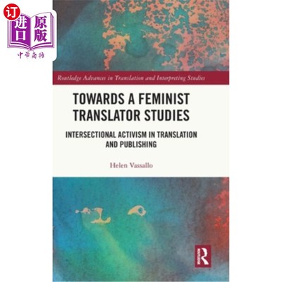 海外直订Towards a Feminist Translator Studies: Intersectional Activism in Translation an 走向女性主义翻译研究:翻译