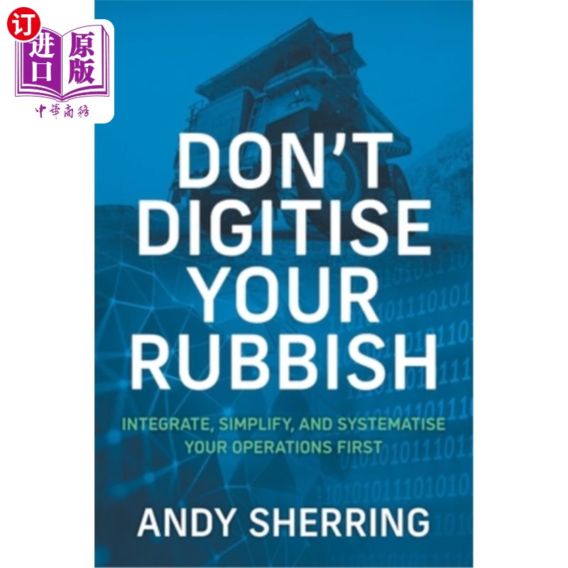 海外直订Don't Digitise Your Rubbish: Integrate, Simplify, and Systematise Your Operation 不要把垃圾数字化:首先要整