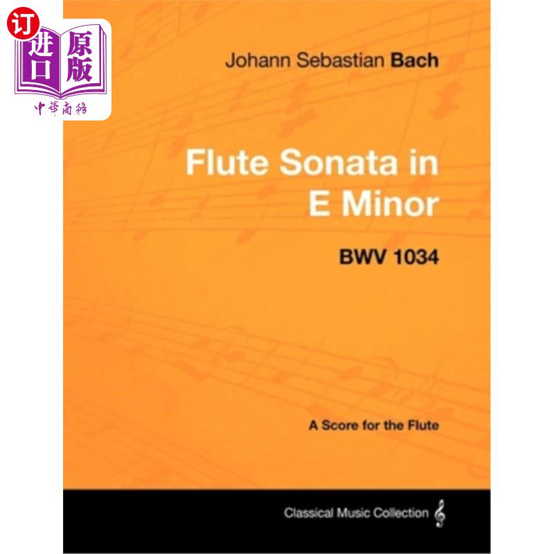 海外直订Johann Sebastian Bach - Flute Sonata in E Minor - BWV 1034 - A Score for the Flu 约翰·塞巴斯蒂安·巴赫——E