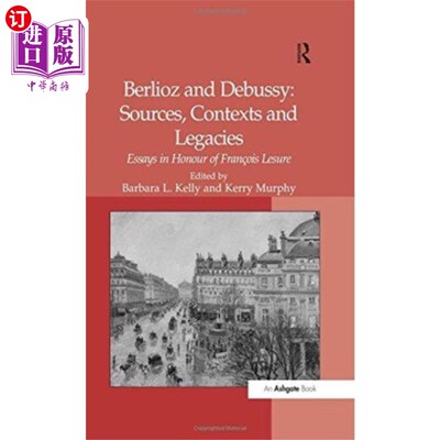 海外直订Berlioz and Debussy: Sources, Contexts and Legac... 柏辽兹与德彪西:资料来源、背景与遗产