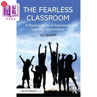 海外直订The Fearless Classroom: A Practical Guide to Experiential Learning Environments 无畏课堂:体验式学习环境实
