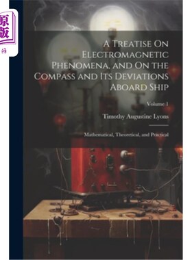 海外直订A Treatise On Electromagnetic Phenomena, and On the Compass and Its Deviations A 论电磁现象与船上罗盘及其偏