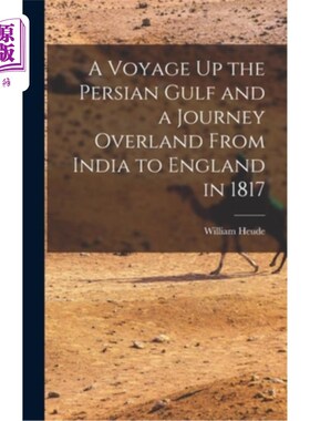 海外直订A Voyage Up the Persian Gulf and a Journey Overland From India to England in 181 1817年的一次波斯湾航行和一