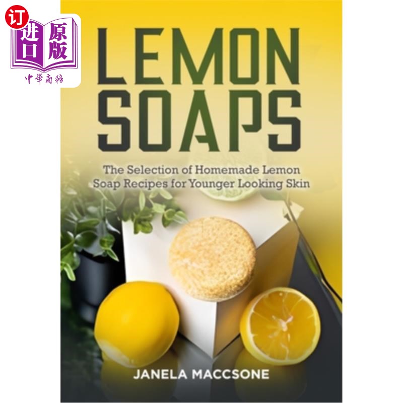 海外直订Lemon Soaps: The Selection of Homemade Lemon Soap Recipes for Younger Looking Sk 柠檬香皂：自制柠檬香皂配方