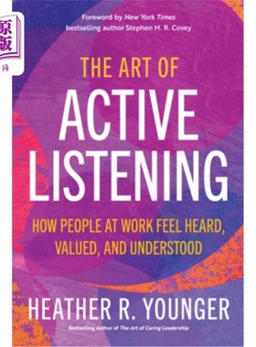 海外直订The Art of Active Listening: How People at Work Feel Heard, Valued, and Understo 《积极倾听的艺术:人们在工