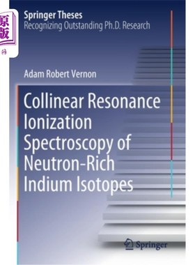 海外直订Collinear Resonance Ionization Spectroscopy of Neutron-Rich Indium Isotopes 富中子铟同位素共线共振电离光谱研究