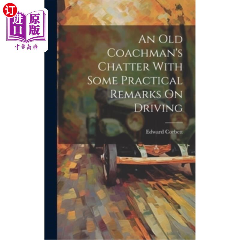 海外直订An Old Coachman's Chatter With Some Practical Remarks On Driving 一个老马车夫的闲谈和一些关于开车的实用意见