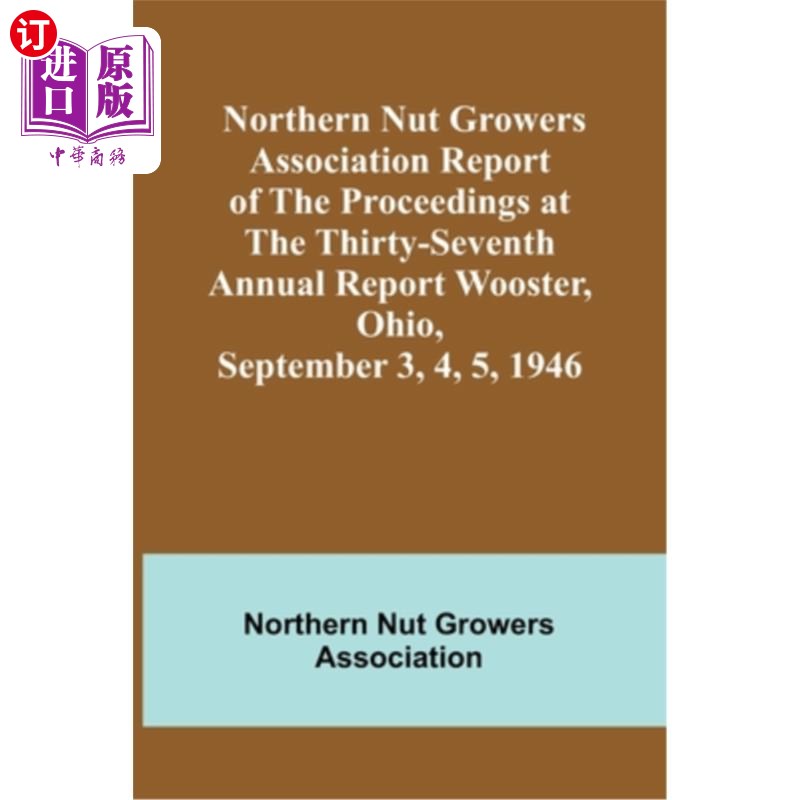 海外直订Northern Nut Growers Association Report of the Proceedings at the Thirty-Seventh 北方坚果种植者协会第37届年