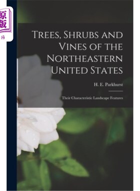 海外直订Trees, Shrubs and Vines of the Northeastern United States; Their Characteristic  美国东北部的乔木、灌木和藤