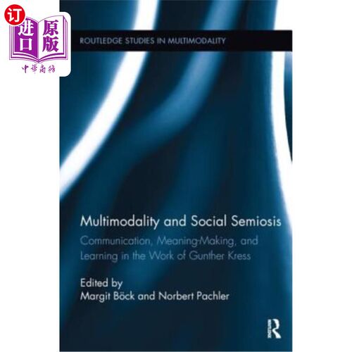 海外直订Multimodality and Social Semiosis: Communication, Meaning-Making, and Learning i 多模态与社会符号学：冈瑟·