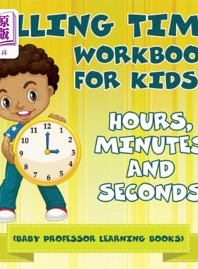 海外直订Telling Time Workbook for Kids: Hours, Minutes and Seconds (Baby Professor Learn 儿童讲时手册：小时、分钟和
