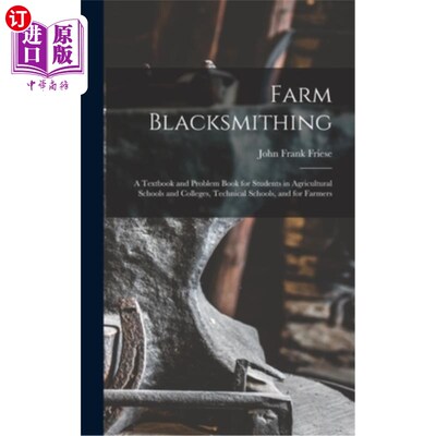 海外直订Farm Blacksmithing: A Textbook and Problem Book for Students in Agricultural Sch 农场打铁:一本为农业学校和