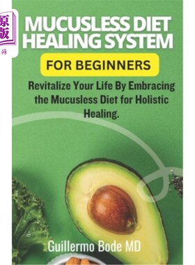 海外直订医药图书Mucusless Diet Healing System For Beginners: Revitalize Your Life By Embracing t 无黏液饮食治疗系统