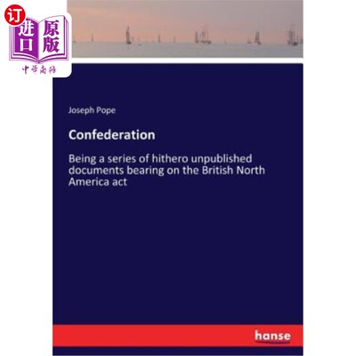海外直订Confederation: Being a series of hithero unpublished documents bearing on the Br 联邦：是一系列迄今尚未发表