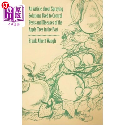 海外直订An Article about Spraying Solutions Used to Control Pests and Diseases of the Ap 一篇关于过去苹果树病虫害防