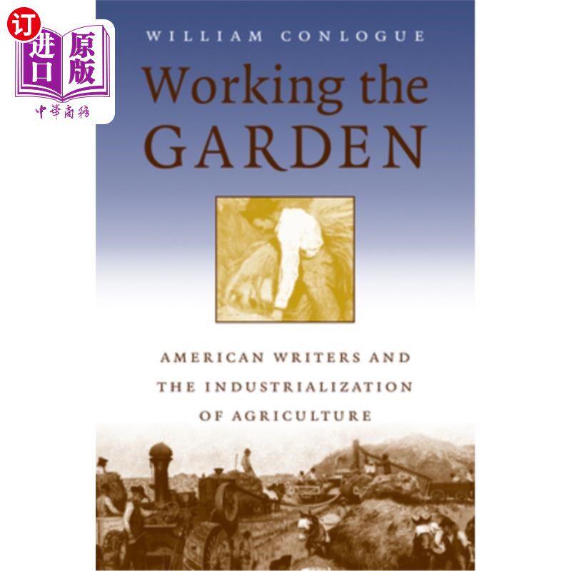 海外直订Working the Garden: American Writers and the Industrialization of Agriculture 耕作花园:美国作家与农业产业化