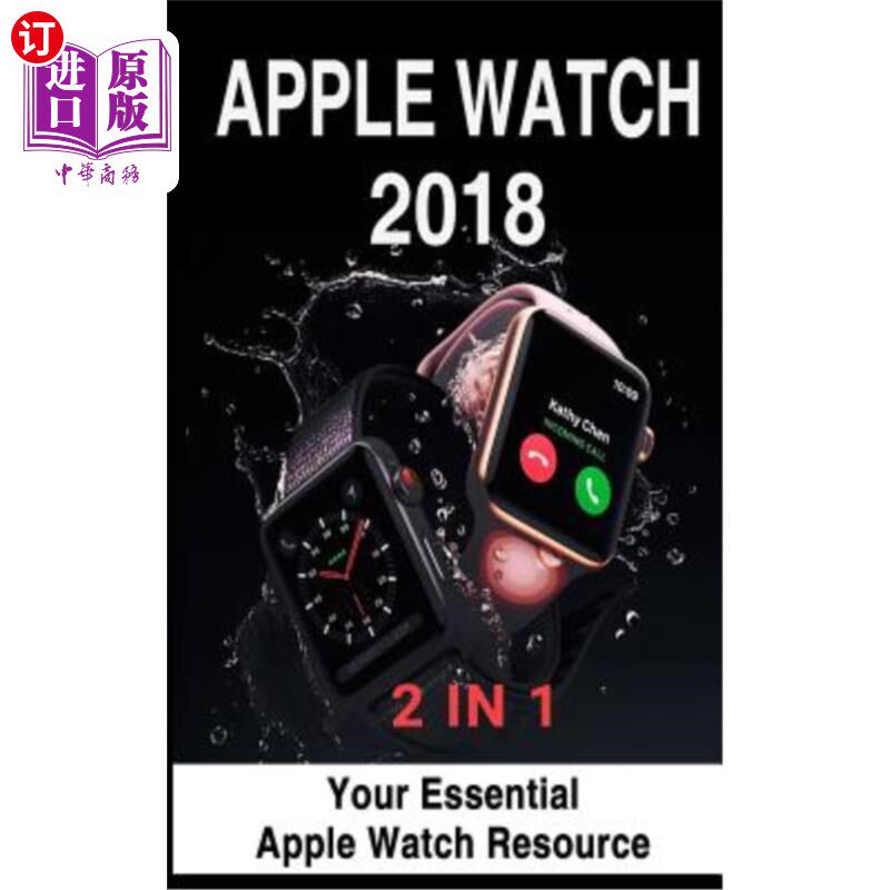 海外直订Apple Watch 2018: 2 in 1: Your Essential Apple Watch Resource Apple Watch 2018:2合1：您的重要Appl