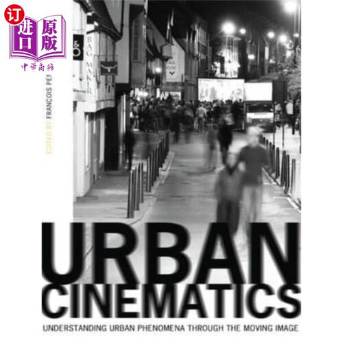 海外直订Urban Cinematics: Understanding Urban Phenomena Through the Moving Image 城市电影:通过运动影像理解城市现象