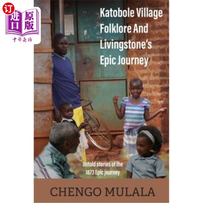 海外直订Katobole Village Folklore And Livingstone's Epic Journey: Untold stories of the  卡托波勒村的民间传说和利文