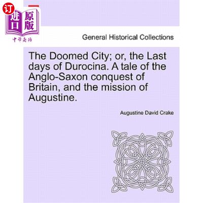 海外直订The Doomed City; Or, the Last Days of Durocina. a Tale of the Anglo-Saxon Conque 命中注定的城市;或者，杜罗