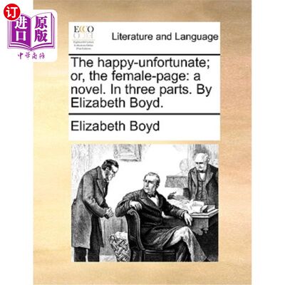 海外直订The Happy-Unfortunate; Or, the Female-Page: A Novel. in Three Parts. by Elizabet Happy-Unfo