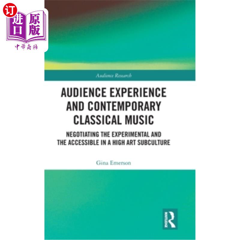 海外直订Audience Experience and Contemporary Classical Music: Negotiating the Experiment 观众体验与当代古典音乐:高