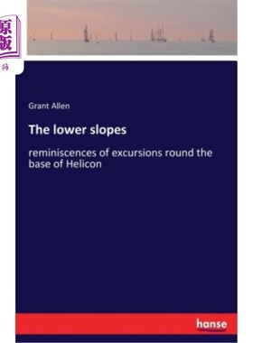 海外直订The lower slopes: reminiscences of excursions round the base of Helicon 较低的斜坡：让人回想起围绕赫利孔底