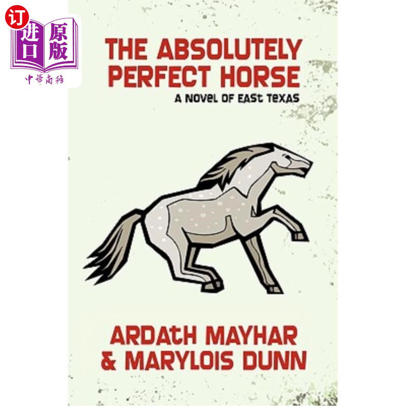 海外直订The Absolutely Perfect Horse: A Novel of East Texas 完美的马：德克萨斯州东部的一部小说