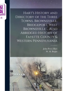 海外直订Hart's History and Directory of the Three Towns, Brownsville, Bridgeport, West B 哈特的历史和三个城镇的目录