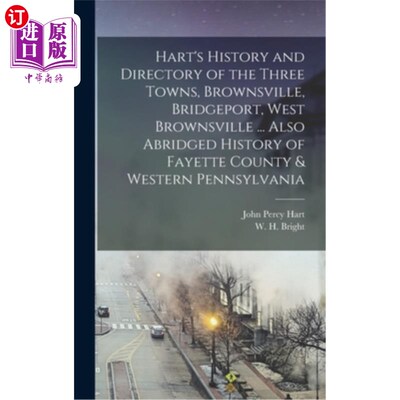 海外直订Hart's History and Directory of the Three Towns, Brownsville, Bridgeport, West B 哈特的历史和三个城镇的目录