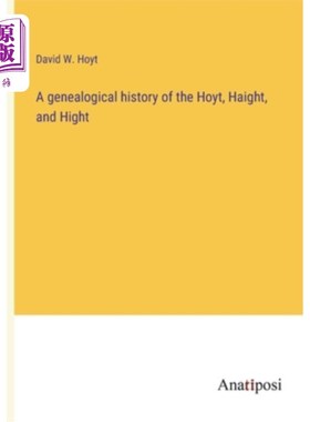 海外直订A genealogical history of the Hoyt, Haight, and Hight 霍伊特，海特和海特家族的族谱历史
