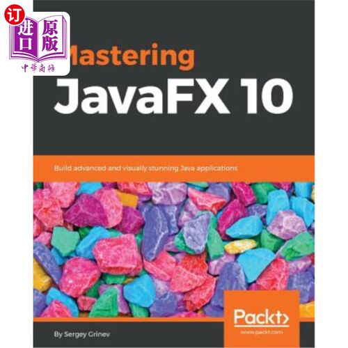 海外直订Mastering JavaFX 10: Build advanced and visually stunning Java applications 掌握JavaFX 10