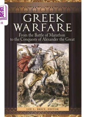 海外直订Greek Warfare: From the Battle of Marathon to the Conquests of Alexander the Gre 希腊战争：从马拉松战役到亚