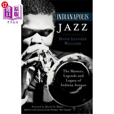海外直订Indianapolis Jazz: The Masters, Legends and Legacy of Indiana Avenue 印第安纳波利斯爵士:印第安纳大道的大师