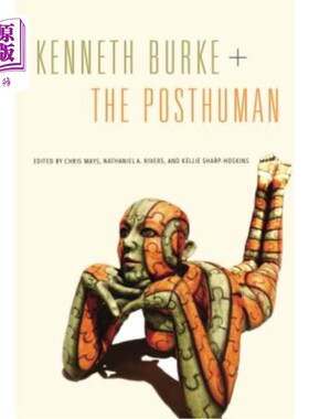 海外直订Kenneth Burke + the Posthuman Kenneth Burke + Posthuman