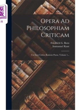 海外直订拉丁语 Opera Ad Philosophiam Criticam: Cui Inest Critica Rationis Purae, Volume 1... 走向批判哲学的著作：纯