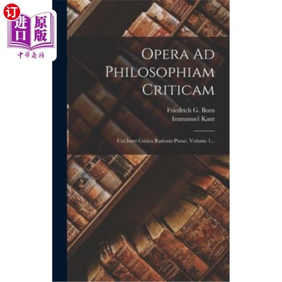 海外直订拉丁语 Opera Ad Philosophiam Criticam: Cui Inest Critica Rationis Purae, Volume 1... 走向批判哲学的著作：纯
