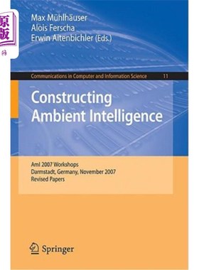 海外直订Constructing Ambient Intelligence: Ami 2007 Workshops Darmstadt, Germany, Novemb 构建环境智能:Ami