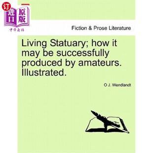 Amateurs. 生活雕像;业余爱好者如何成功 Successfully Produced How May Illustrated. 海外直订Living Statuary;